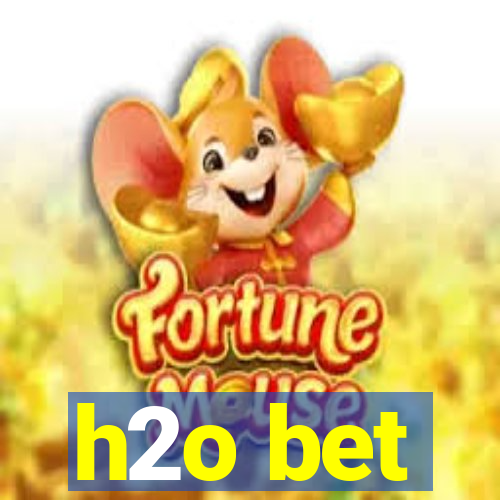 h2o bet